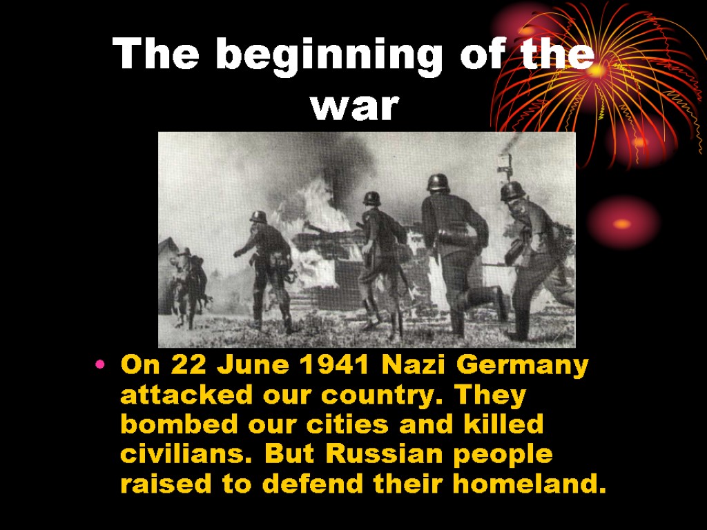 The beginning of the war On 22 June 1941 Nazi Germany attacked our country.